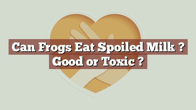 Can Frogs Eat Spoiled Milk ? Good or Toxic ?